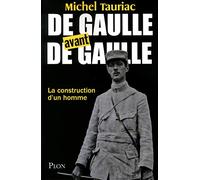 De Gaulle avant de Gaulle: La construction d'un homme