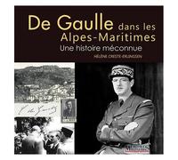 De Gaulle Dans Les Alpes-Maritimes - Une Histoire Méconnue