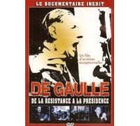 DE GAULLE - DE LA RESISTANCE A LA PRESIDENCE