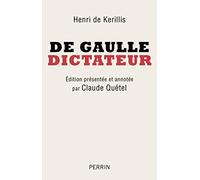 De Gaulle, dictateur: Édition présentée et annotée par Claude Quétel
