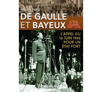 De Gaulle et Bayeux - L'appel du 16 juin 1946 pour un Etat fort