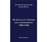 De Gaulle et l’histoire sans compromission 1900-1940 Machu Jackie (Auteur)