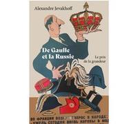 Alexandre Jevakhoff – De Gaulle et la Russie – Le prix de la grandeur – Broché