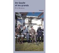 Eric Branca – De Gaulle et les grands – Confrontations au sommet 1940-1970 – Poche