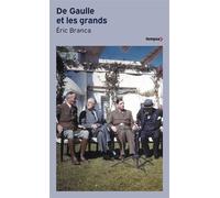 Eric Branca – De Gaulle et les grands – Confrontations au sommet 1940-1970 – Poche