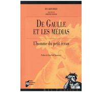 De Gaulle Et Les Médias - L'homme Du Petit Écran