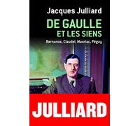 De gaulle et les siens - bernanos, claudel, mauriac, peguy Jacques Julliard (Auteur)