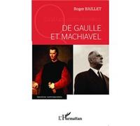 De Gaulle et Machiavel - Roger Baillet - L'harmattan - broché - Biographie