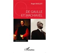 De Gaulle et Machiavel - Roger Baillet - L'harmattan - broché - Biographie