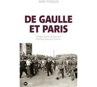 De Gaulle et Paris Marc Fosseux (Auteur), Hervé Gaymard (Préface), Arnaud Teyssier (Postface)
