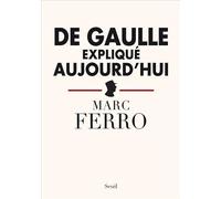 De Gaulle expliqué aujourd'hui - Marc Ferro - Seuil - broché - Biographie