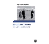 De Gaulle intime - Son aide de camp raconte