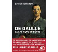 De Gaulle, la fabrique du héros