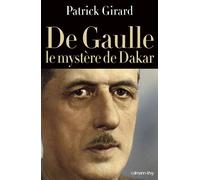 De Gaulle le mystère de Dakar Le mystère de Dakar - Patrick Girard - Calmann-Levy - broché - Essai