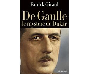 De Gaulle le mystère de Dakar Le mystère de Dakar - Patrick Girard - Calmann-Levy - broché - Essai