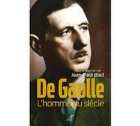 De Gaulle, l'homme du siècle Jean-Paul Bled (Auteur)