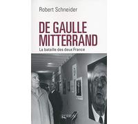 De Gaulle - Mitterrand : La bataille des deux France
