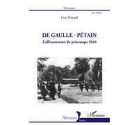 De Gaulle - Pétain - L'affrontement Du Printemps 1940
