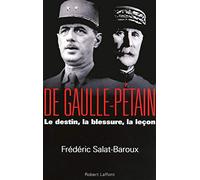 De Gaulle - Pétain: Le destin, la blessure, la leçon