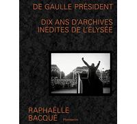 De Gaulle Président: Dix ans d'archives inédites de l'Élysée