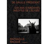 De Gaulle Président Raphaëlle Bacqué (Auteur), Bernadette Caille (Edité par)