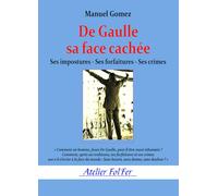 De Gaulle sa face cachée: Ses impostures - ses forfaitures - ses crimes