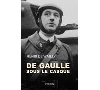 De Gaulle sous le casque Abbeville 1940 - Henri De Wailly - Perrin - broché - Etude