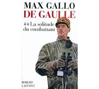 De Gaulle - tome 2 - La solitude du combattant - 1940-1946 Max Gallo (Auteur)
