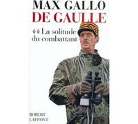 Max Gallo – De Gaulle, tome 2 : La solitude du combattant (1940-1946) – Broché