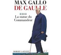Max Gallo – De Gaulle, tome 4 : La statue du commandeur – 1963-1970 – Broché
