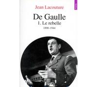 De Gaulle. Tome I. Le Rebelle, 1890-1944