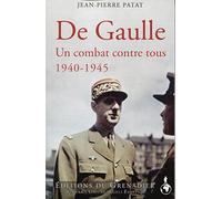 De Gaulle: Un combat seul contre tous 1940-1945