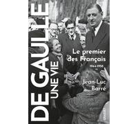 De Gaulle, Une Vie - Tome 2, Le Premier Des Français 1944-1958