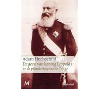 De geest van koning Leopold II: en de plundering van de Congo