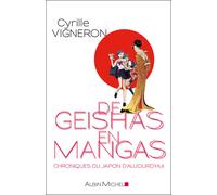 De geishas en mangas Chroniques du Japon d'aujourd'hui - Cyrille Vigneron - Albin Michel - broché - Essai