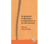 De génération en génération : la subjectivation et les liens précoces La subjectivation et les liens - Alberto Konicheckis - Puf - broché - Etude