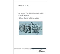 De Georg Wilhem Friedrich Hegel à René Girard Violence du droit, religion et science - Paul Dubouchet - L'harmattan - broché - Essai