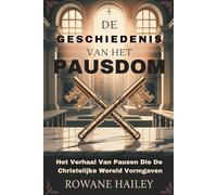 De geschiedenis van het pausdom: Het Verhaal Van Pausen Die De Christelijke Wereld Vormgaven