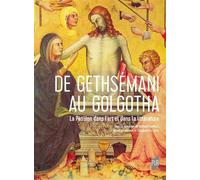 De Gethsemani au Golgotha La Passion dans l'art et dans la littérature - Bernard Gendrel - Presses Universitaires Rennes - broché - Essai