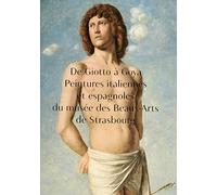 De Giotto à Goya. Peintures italiennes et espagnoles du musée des Beaux-Arts de Strasbourg