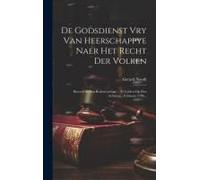 De Godsdienst Vry Van Heerschappye Naer Het Recht Der Volken: Beweert In Een Redenvoeringe... Te Leiden Op Den Achtsten... February 1706...