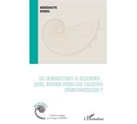 De Gorbatchev à Zelensky Quel avenir pour les valeurs démocratiques ? - Bénédicte Borel - L'harmattan - broché - Essai