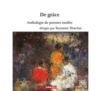 DE GRÂCE Anthologie poétique de poèmes inédits dirigée par Suzanne Dracius: 2024