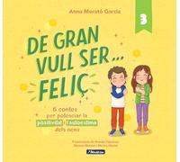 De gran vull ser... feliç 3: 6 contes per potenciar la positivitat i l'autoestima dels nens