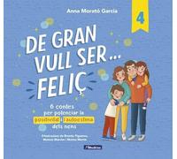 De gran vull ser... feliç 4: 6 contes per potenciar la positivitat i l'autoestima dels nens