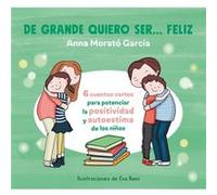 De grande quiero ser feliz When I Grow Up I Want to Be Happy by Anna Morato Anna Morato (Auteur)