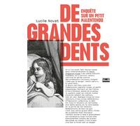 De grandes dents - Enquête sur un petit malentendu - Lucile Novat - Zones - broché - Essai