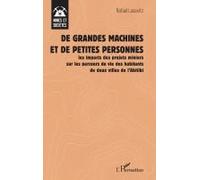 De grandes machines et de petites personnes Les impacts des projets miniers sur les parcours de vie des habitants de deux villes de l’Abitibi - Rafael Lasevitz - L'harmattan - broché - Essai