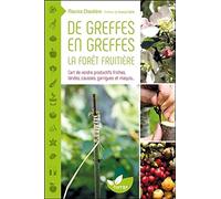 De greffes en greffes, la forêt fruitière - L'art de rendre productifs friches, landes, causses, garrigues et maquis...