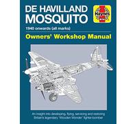 De Havilland Mosquito Manual: 1940 onwards (all marks) - An insight into developing, flying, servicing and restoring Bri